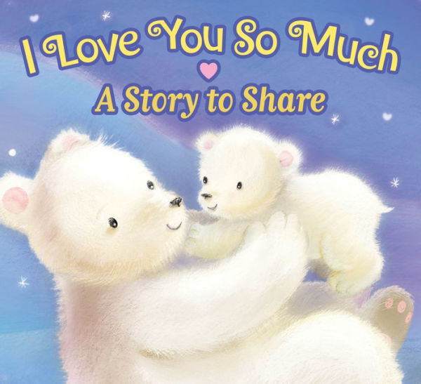 I Love You So Much: A Story to Share