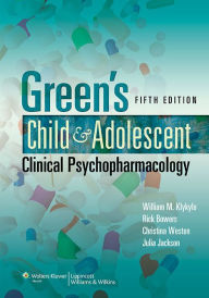 Title: Green's Child and Adolescent Clinical Psychopharmacology / Edition 5, Author: Rick Bowers