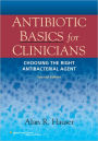 Antibiotic Basics for Clinicians: The ABCs of Choosing the Right Antibacterial Agent / Edition 2