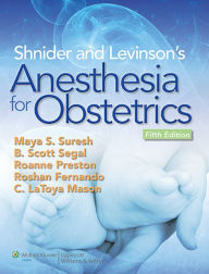 Title: Shnider and Levinson's Anesthesia for Obstetrics / Edition 5, Author: Maya Suresh MD
