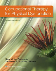 Title: Occupational Therapy for Physical Dysfunction / Edition 7, Author: Mary Vining Radomski