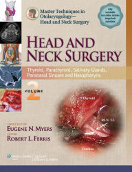 Title: Master Techniques in Otolaryngology - Head and Neck Surgery: Head and Neck Surgery: Volume 2: Thyroid, Parathyroid, Salivary Glands, Paranasal Sinuses and Nasopharynx, Author: Eugene Myers MD