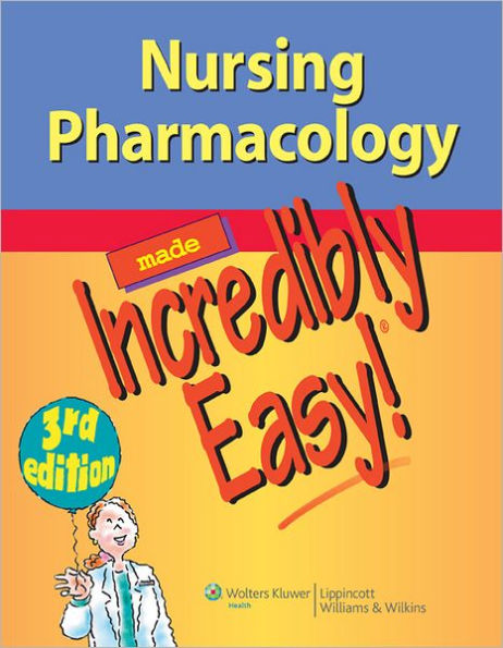 Nursing Pharmacology Made Incredibly Easy / Edition 3