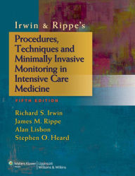 Title: Irwin & Rippe's Procedures, Techniques and Minimally Invasive Monitoring in Intensive Care Medicine / Edition 5, Author: Richard S. Irwin MD