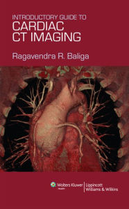 Title: Introductory Guide to Cardiac CT Imaging, Author: Ragavendra R. Baliga