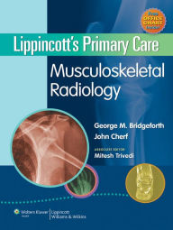 Title: Lippincott's Primary Care Musculoskeletal Radiology, Author: George M. Bridgeforth
