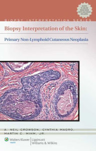 Title: Biopsy Interpretation of the Skin: Primary Non-Lymphoid Neoplasms of the Skin, Author: A. Neil Crowson