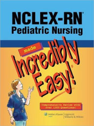 Title: NCLEX-RN Pediatric Nursing Made Incredibly Easy!, Author: Lippincott