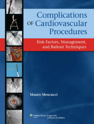 Title: Complications of Cardiovascular Procedures: Risk Factors, Management, and Bailout Techniques, Author: Mauro Moscucci
