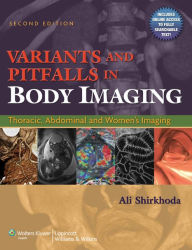 Title: Variants and Pitfalls in Body Imaging: Thoracic, Abdominal and Women's Imaging, Author: Ali Shirkhoda