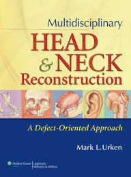 Title: Multidisciplinary Head and Neck Reconstruction: A Defect-Oriented Approach, Author: Mark L. Urken