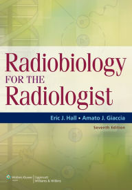 Title: Radiobiology for the Radiologist, Author: Eric J. Hall