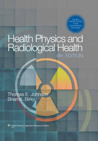 Title: Health Physics and Radiological Health, Author: Thomas E. Johnson