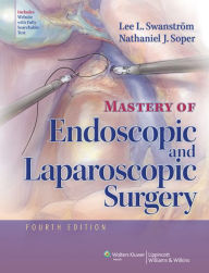 Title: Mastery of Endoscopic and Laparoscopic Surgery / Edition 4, Author: Lee L. Swanstrom MD