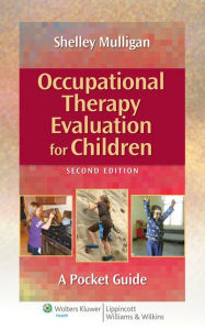 Title: Occupational Therapy Evaluation for Children: A Pocket Guide / Edition 2, Author: Shelley E. Mulligan PhD