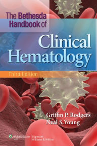 Title: The Bethesda Handbook of Clinical Hematology / Edition 3, Author: Griffin P. Rodgers