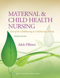 Title: Maternal and Child Health Nursing: Care of the Childbearing and Childrearing Family / Edition 7, Author: Adele Pillitteri