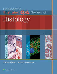 Title: Lippincott's Illustrated Q&A Review of Histology, Author: Guiyun Zhang