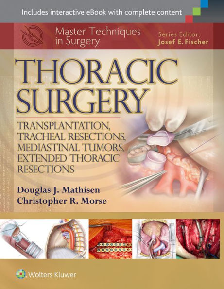 Master Techniques in Surgery: Thoracic Surgery: Transplantation, Tracheal Resections, Mediastinal Tumors, Extended Thoracic Resections / Edition 1