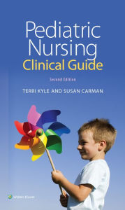 Title: Pediatric Nursing Clinical Guide / Edition 2, Author: Theresa Kyle MSN