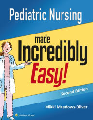 Title: Pediatric Nursing Made Incredibly Easy / Edition 2, Author: Lippincott  Williams & Wilkins