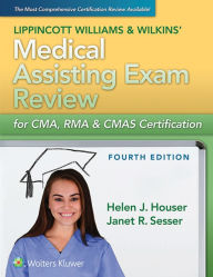 Title: Lippincott Williams & Wilkins' Medical Assisting Exam Review for CMA, RMA & CMAS Certification / Edition 4, Author: Helen Houser