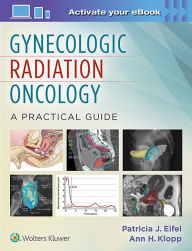 Title: Gynecologic Radiation Oncology: A Practical Guide, Author: Patricia Eifel