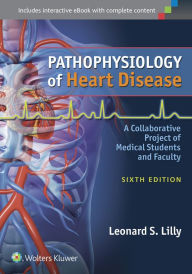 Title: Pathophysiology of Heart Disease: A Collaborative Project of Medical Students and Faculty / Edition 6, Author: Leonard S. Lilly MD