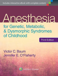 Title: Anesthesia for Genetic, Metabolic, and Dysmorphic Syndromes of Childhood / Edition 3, Author: Victor C. Baum MD