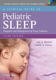 Title: A Clinical Guide to Pediatric Sleep: Diagnosis and Management of Sleep Problems / Edition 3, Author: Jodi A. Mindell PhD