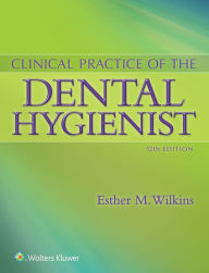 Title: Clinical Practice of the Dental Hygienist / Edition 12, Author: Esther Wilkins