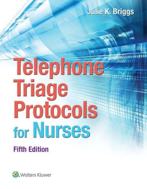 Telephone Triage Protocols for Nurses / Edition 5 by Julie Briggs ...