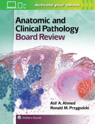 Title: Anatomic and Clinical Pathology Board Review / Edition 1, Author: Atif Ali Ahmed MD