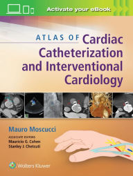 Title: Atlas of Cardiac Catheterization and Interventional Cardiology, Author: Mauro Moscucci MD