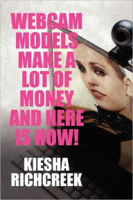 Title: Webcam Models Make Alot Of Money And Here Is How?, Author: Publish America