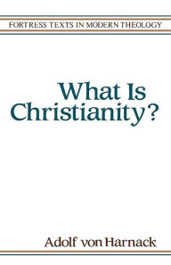Title: What Is Christianity?, Author: Adolph von Harnack