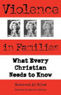 Violence in Families: What Every Christian Needs to Know