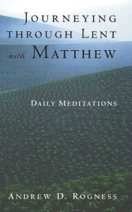 Title: Journeying Lent Matthew, Author: Andrew Rogness