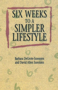 Title: Six Weeks to a Simpler Lifestyle, Author: Barbara Degrote-Sorensen