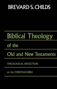 Title: Biblical Theology of OT and NT: Theological Reflection of the Christian Bible, Author: Brevard  S. Childs