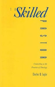 Title: The Skilled Pastor; Counseling as the Practice of Theology, Author: Charles W. Taylor