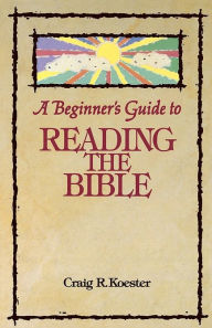 Title: Beginners' Guide to Reading the Bible, Author: Craig R. Koester