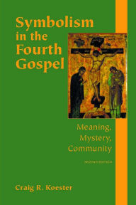 Title: Symbolism in the Fourth Gospel: Meaning, Mystery, Community, 2nd Edition, Author: R. Koester