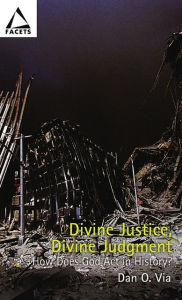 Title: Divine Justice, Divine Judgment: Rethinking the Judgement of Nations, Author: Dan Otto Via