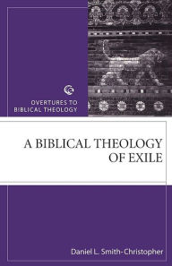 Title: A Biblical Theology of Exile, Author: Daniel L. Smith-Christopher