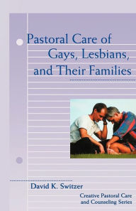 Title: Pastoral Care of Gays, Lesbians, and Their Families, Author: David K. Switzer