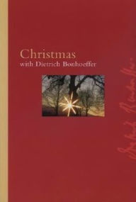 Title: Christmas with Dietrich Bonhoeffer, Author: Dietrich Bonhoeffer