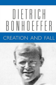 Title: Creation and Fall: A Theological Exposition of Genesis 1-3, Author: Dietrich Bonhoeffer