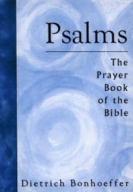 Title: Psalms: The Prayer Book Of The Bible, Author: Dietrich Bonhoeffer