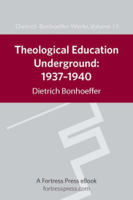 Title: Theological Education Underground 1937-1940 DBW 15, Author: J. Barnett